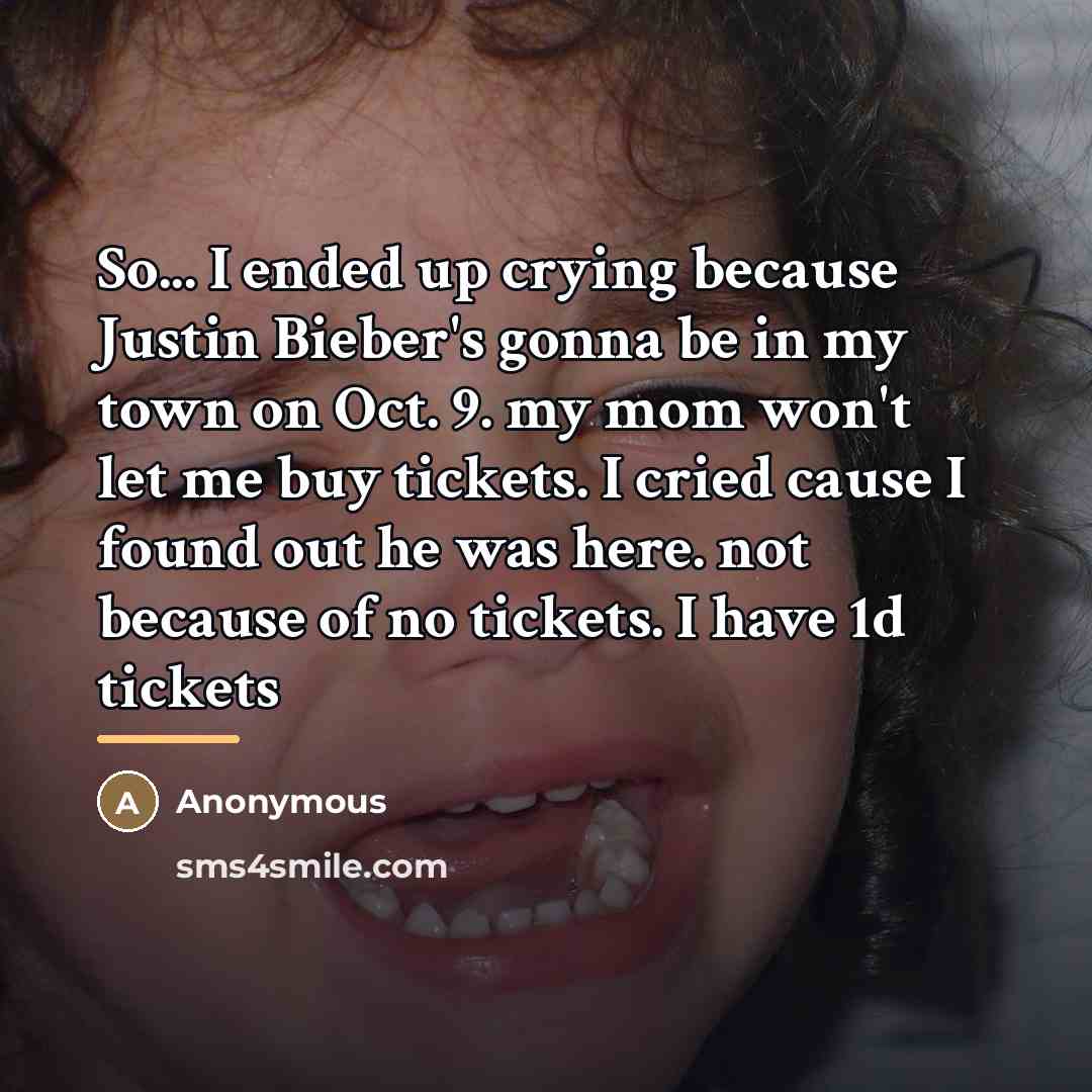 “So... I ended up crying because Justin Bieber's gonna be…” quote by Anonymous