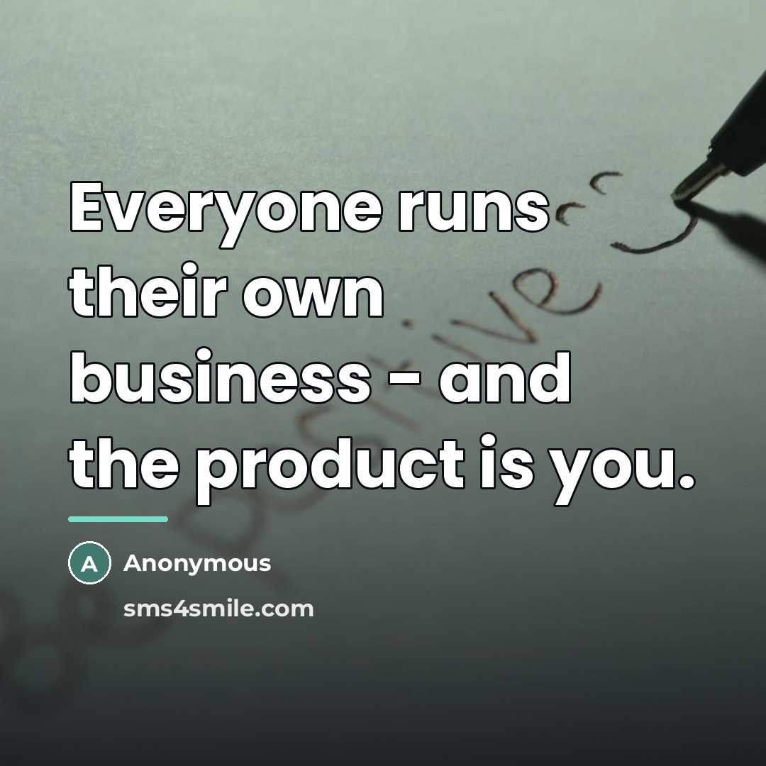 “Everyone runs their own business - and the product is…” quote by Anonymous