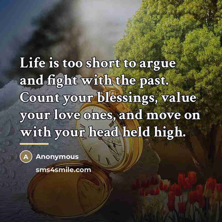 “Life is too short to argue and fight with the…” quote by Anonymous