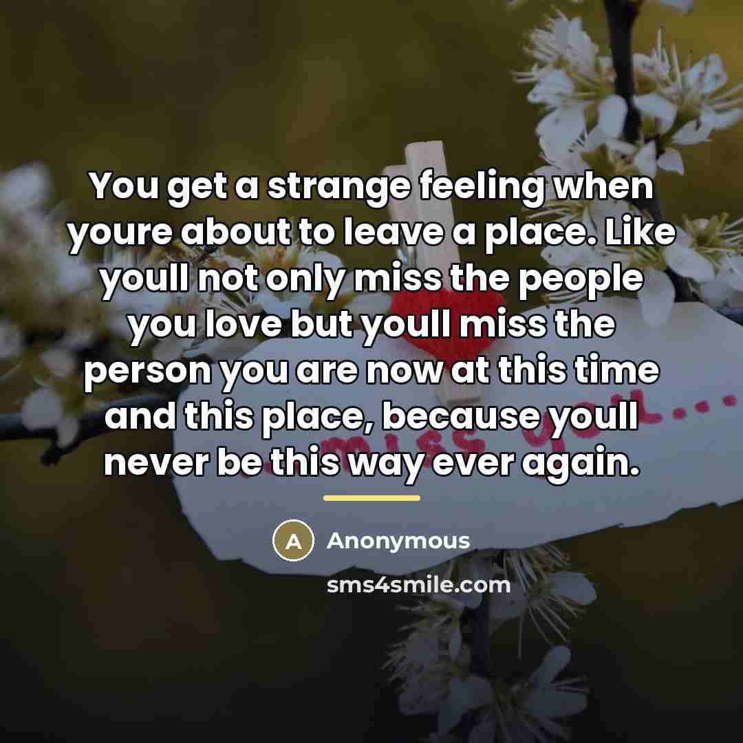 “You get a strange feeling when youre about to leave…” quote by Anonymous
