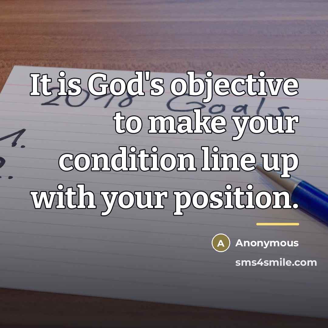 “It is God's objective to make your condition line up…” quote by Anonymous