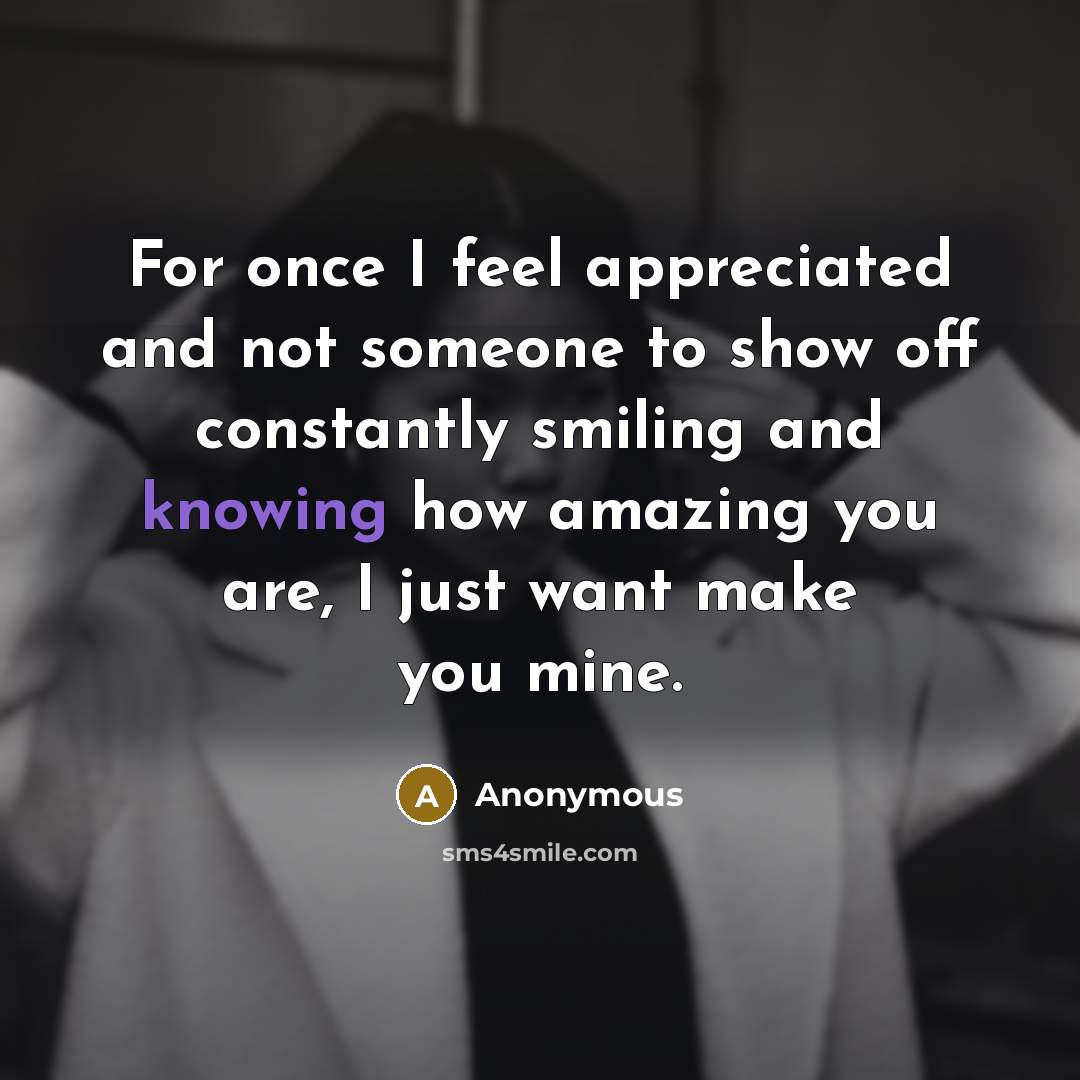 “For once I feel appreciated and not someone to show…” quote by Anonymous