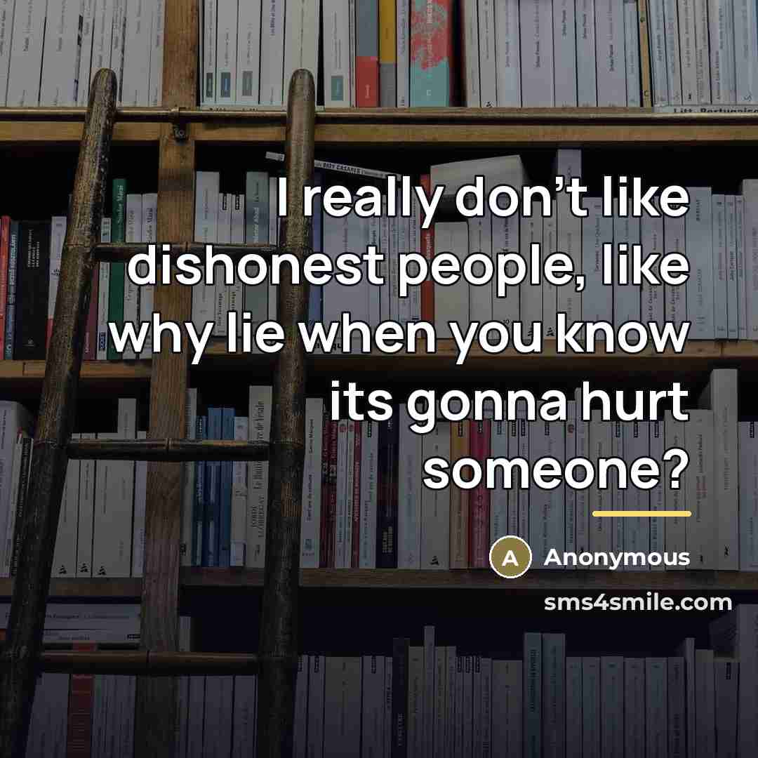 “I really don't like dishonest people, like why lie when…” quote by Anonymous