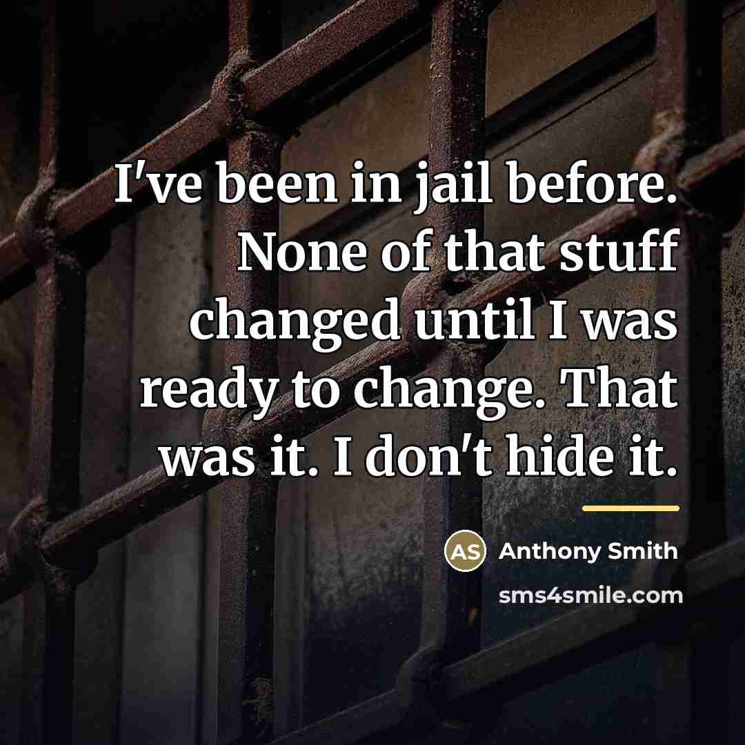 “I've been in jail before. None of that stuff changed…” quote by Anthony Smith