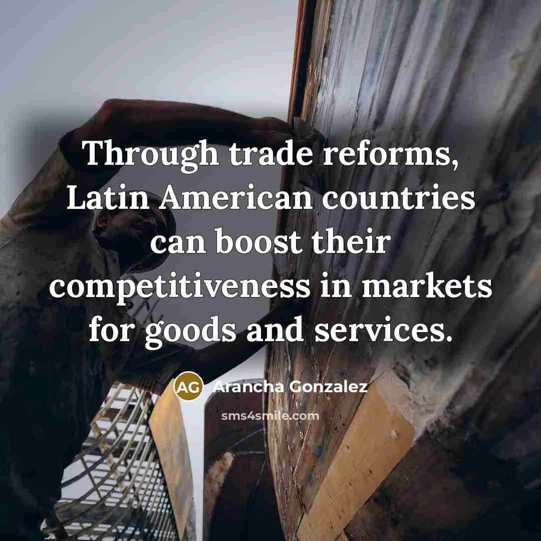 “Through trade reforms, Latin American countries can boost their competitiveness…” quote by Arancha Gonzalez