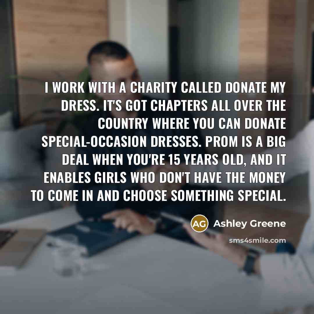 “I work with a charity called Donate My Dress. It's…” quote by Ashley Greene
