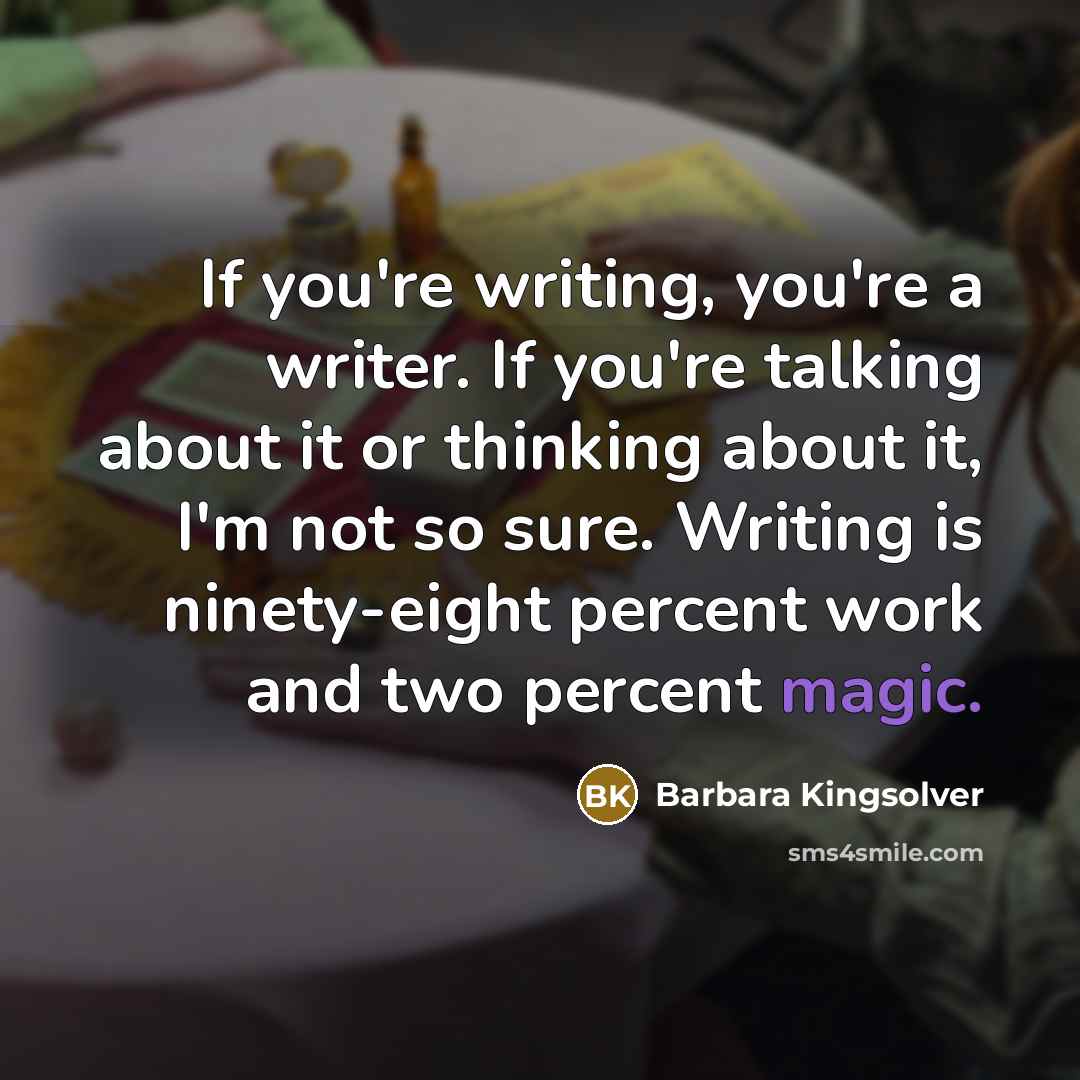 “If you're writing, you're a writer. If you're talking about…” quote by Barbara Kingsolver