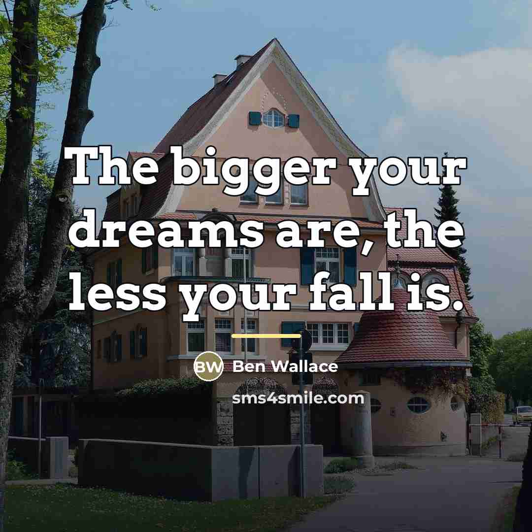 “The bigger your dreams are, the less your fall is.…” quote by Ben Wallace