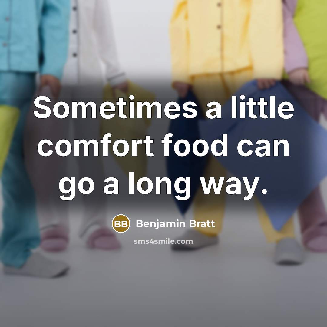 “Sometimes a little comfort food can go a long way.…” quote by Benjamin Bratt