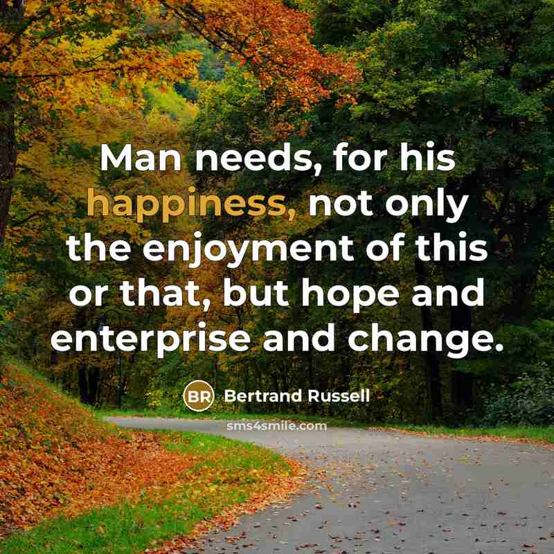 “Man needs, for his happiness, not only the enjoyment of…” quote by Bertrand Russell