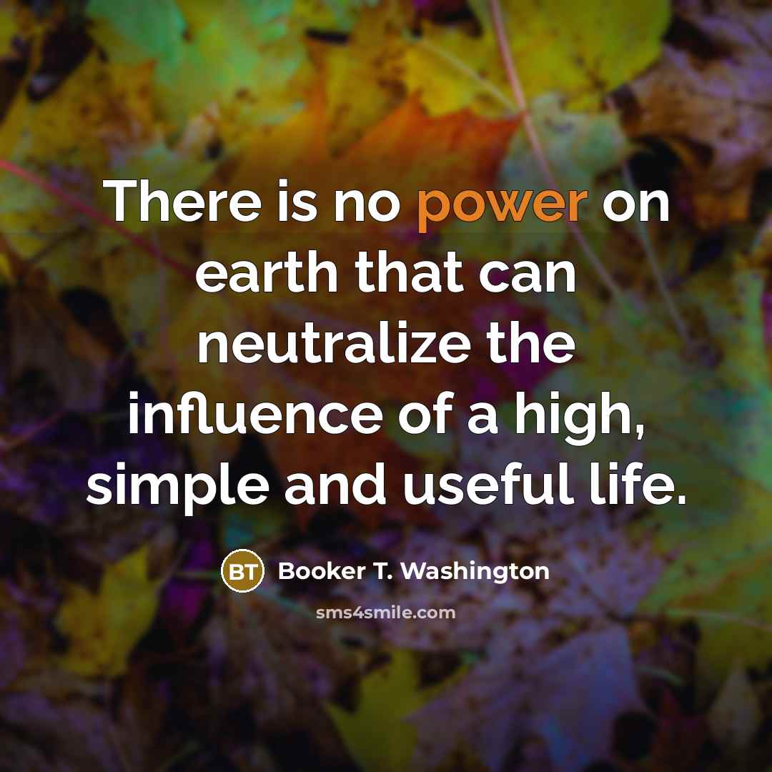 “There is no power on earth that can neutralize the…” quote by Booker T. Washington
