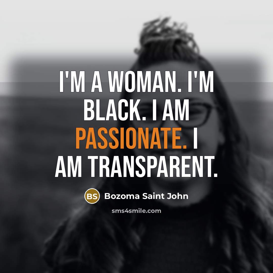 “I'm a woman. I'm black. I am passionate. I am…” quote by Bozoma Saint John