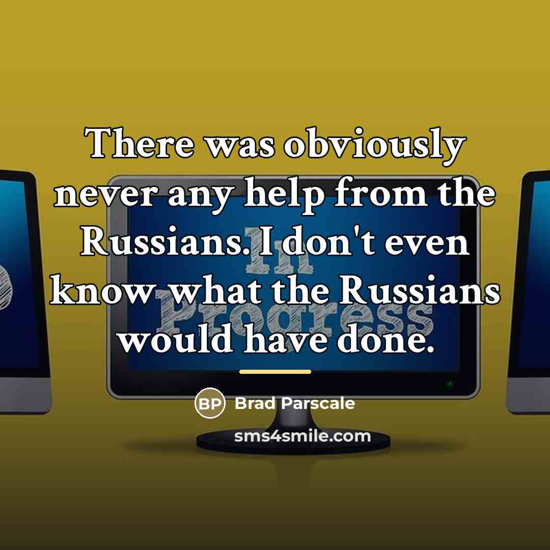 “There was obviously never any help from the Russians. I…” quote by Brad Parscale