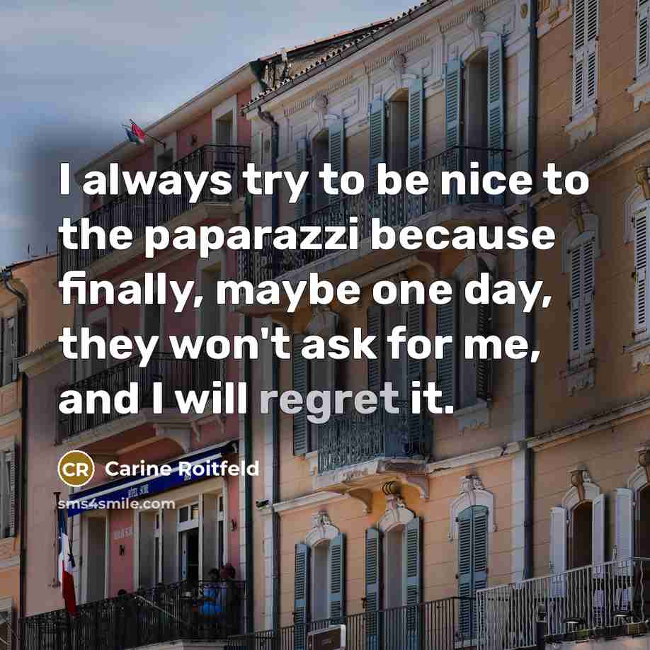 “I always try to be nice to the paparazzi because…” quote by Carine Roitfeld