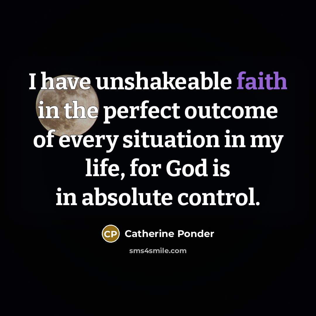 “I have unshakeable faith in the perfect outcome of every…” quote by Catherine Ponder