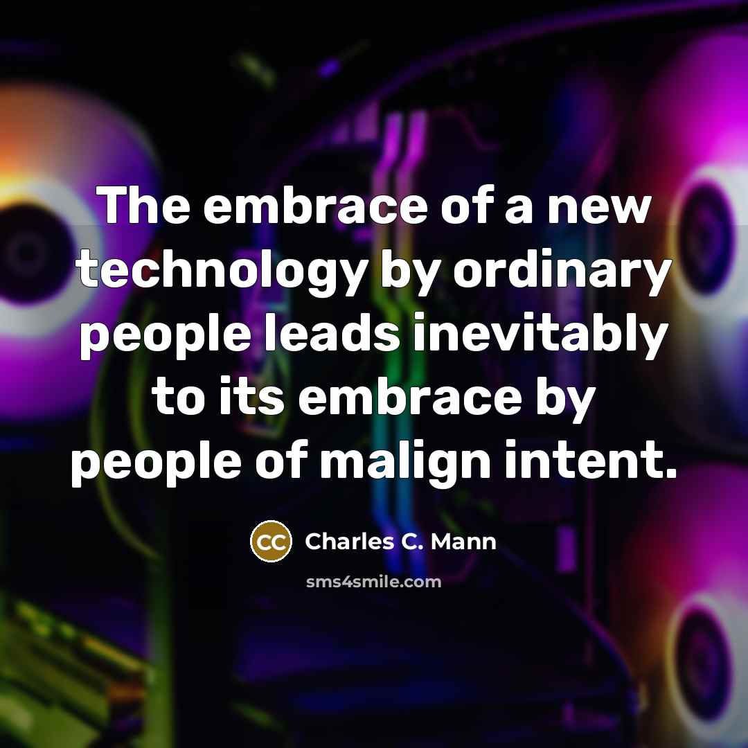 “The embrace of a new technology by ordinary people leads…” quote by Charles C. Mann