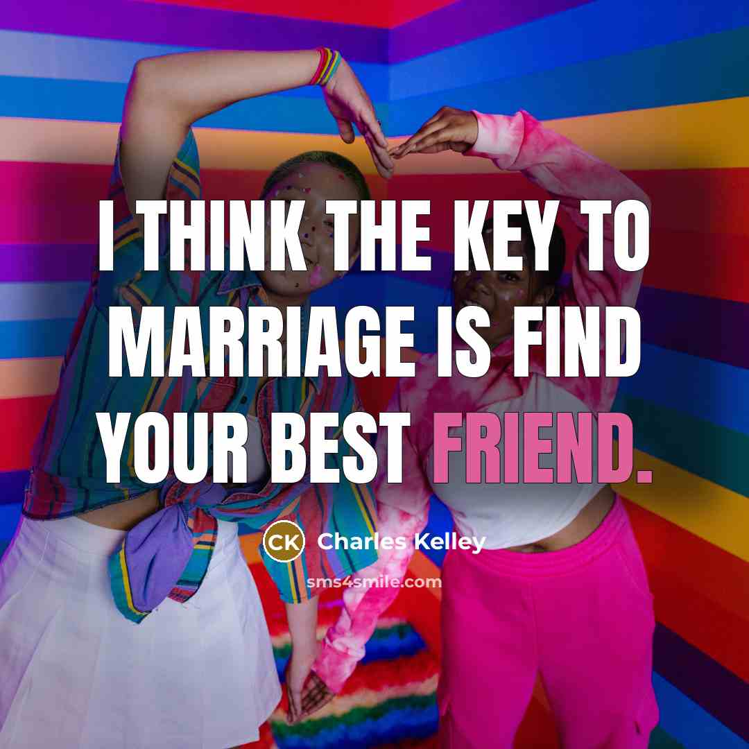 “I think the key to marriage is find your best…” quote by Charles Kelley