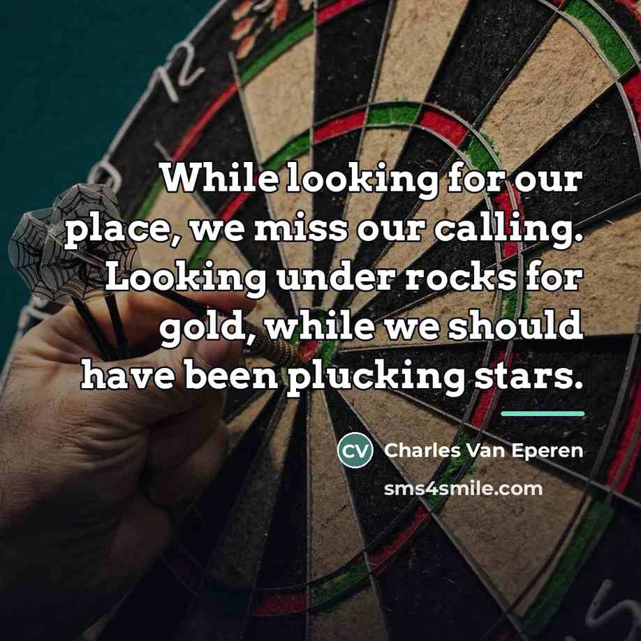 “While looking for our place, we miss our calling. Looking…” quote by Charles Van Eperen
