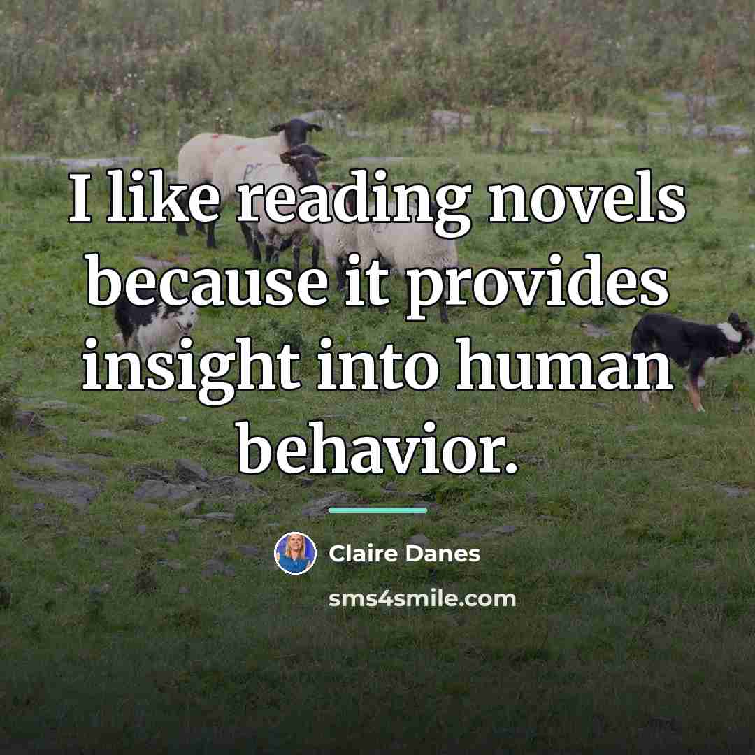 “I like reading novels because it provides insight into human…” quote by Claire Danes
