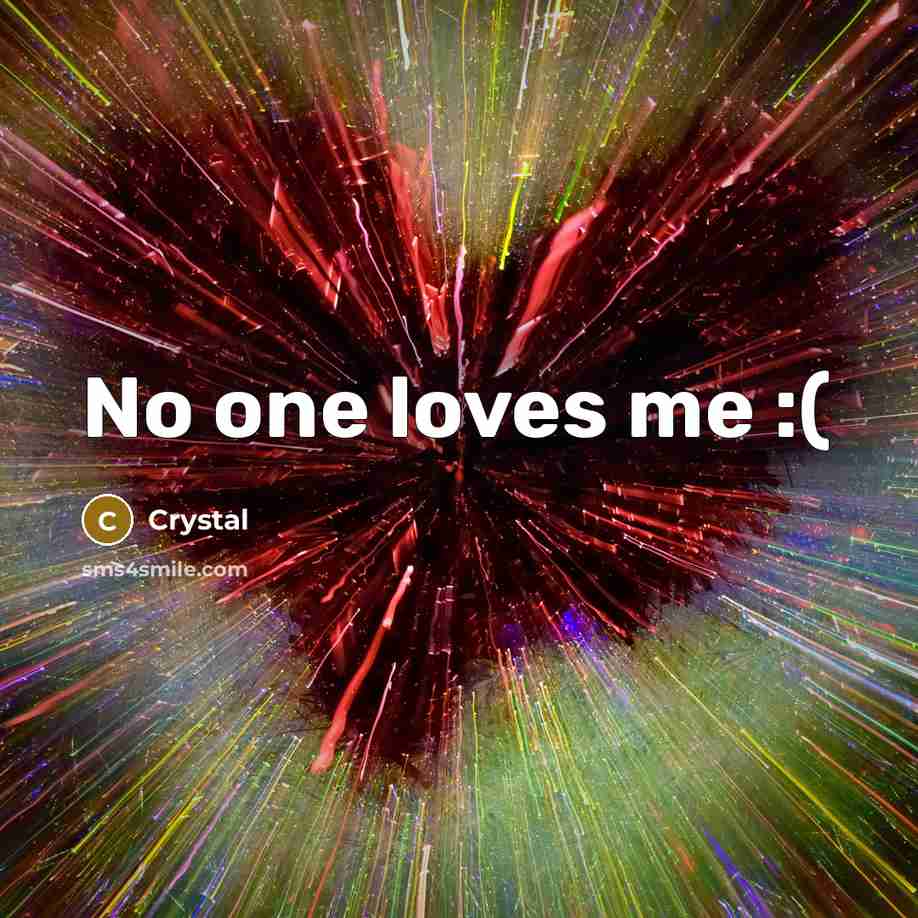 “No one loves me :(…” quote by Crystal