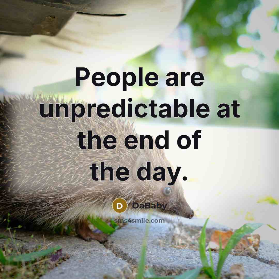“People are unpredictable at the end of the day.…” quote by DaBaby