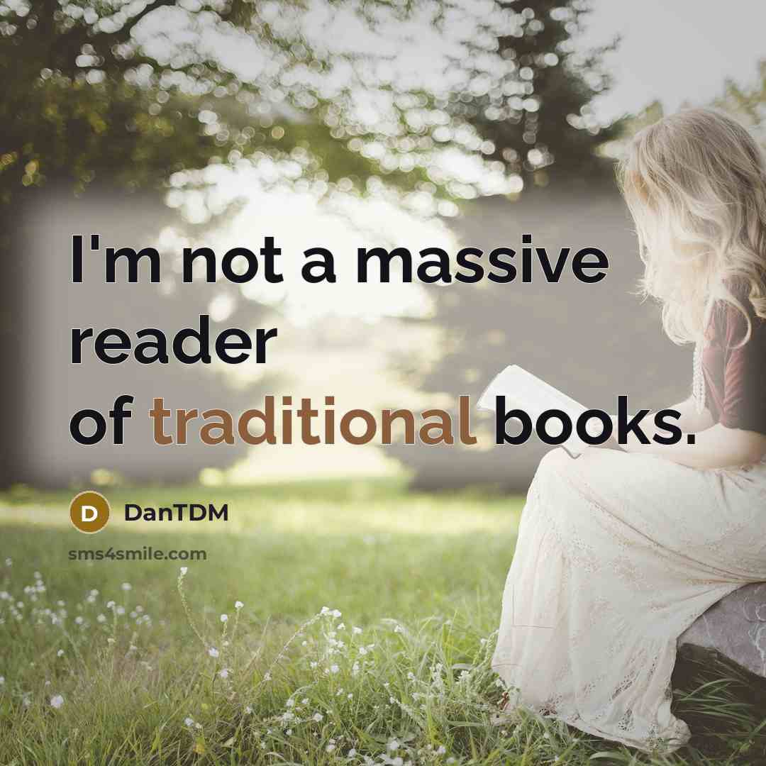 “I'm not a massive reader of traditional books.…” quote by DanTDM