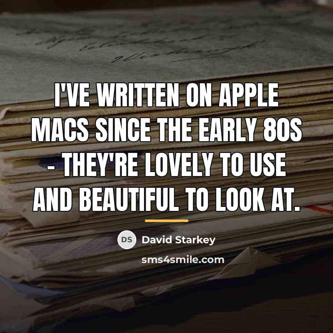 “I've written on Apple Macs since the early 80s -…” quote by David Starkey