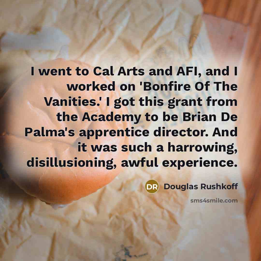 “I went to Cal Arts and AFI, and I worked…” quote by Douglas Rushkoff