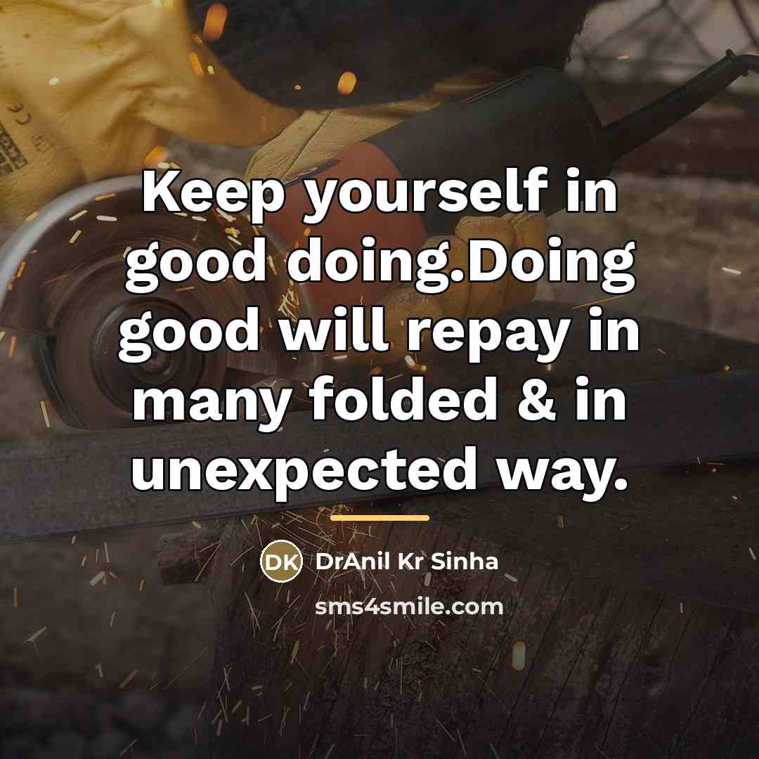“Keep yourself in good doing.Doing good will repay in many…” quote by DrAnil Kr Sinha