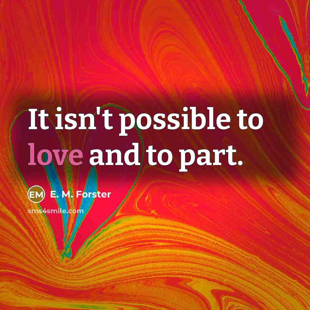 “It isn't possible to love and to part.…” quote by E. M. Forster