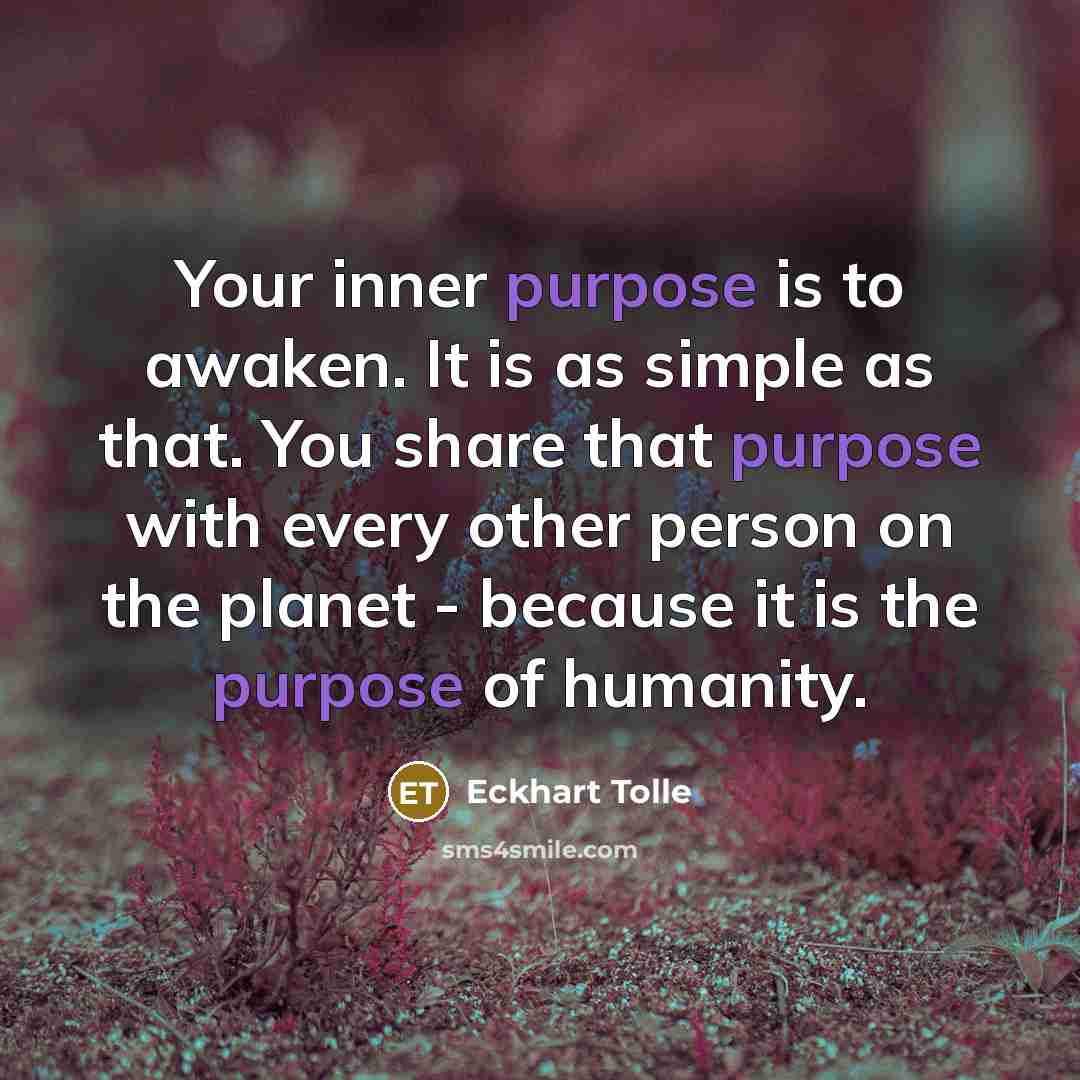 “Your inner purpose is to awaken. It is as simple…” quote by Eckhart Tolle