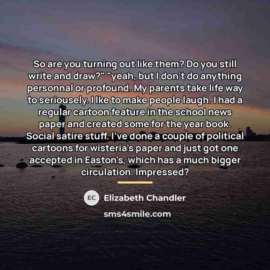 “So are you turning out like them? Do you still…” quote by Elizabeth Chandler