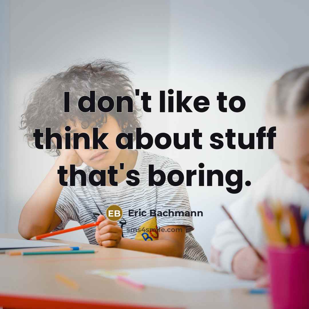 “I don't like to think about stuff that's boring.…” quote by Eric Bachmann