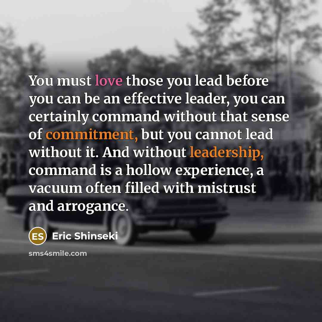 “You must love those you lead before you can be…” quote by Eric Shinseki