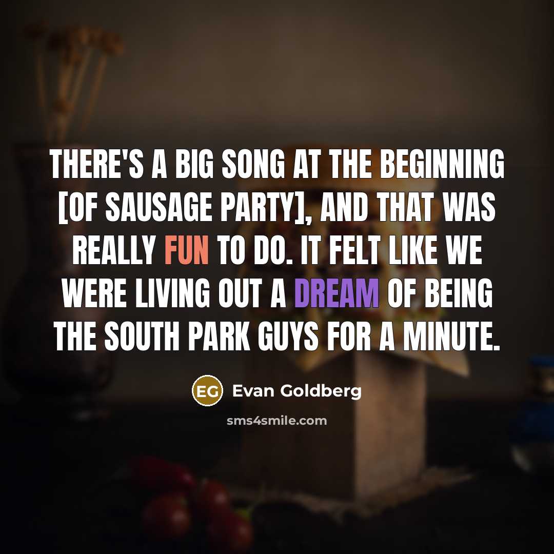 “There's a big song at the beginning [of Sausage Party],…” quote by Evan Goldberg