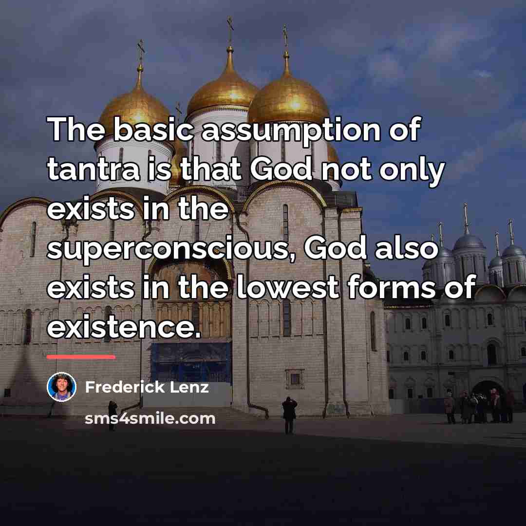 “The basic assumption of tantra is that God not only…” quote by Frederick Lenz