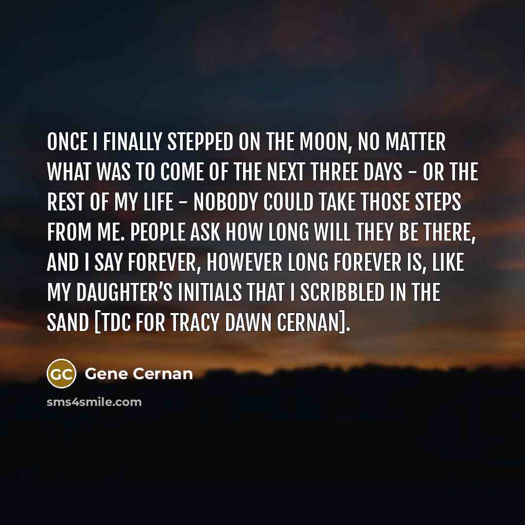 “Once I finally stepped on the moon, no matter what…” quote by Gene Cernan