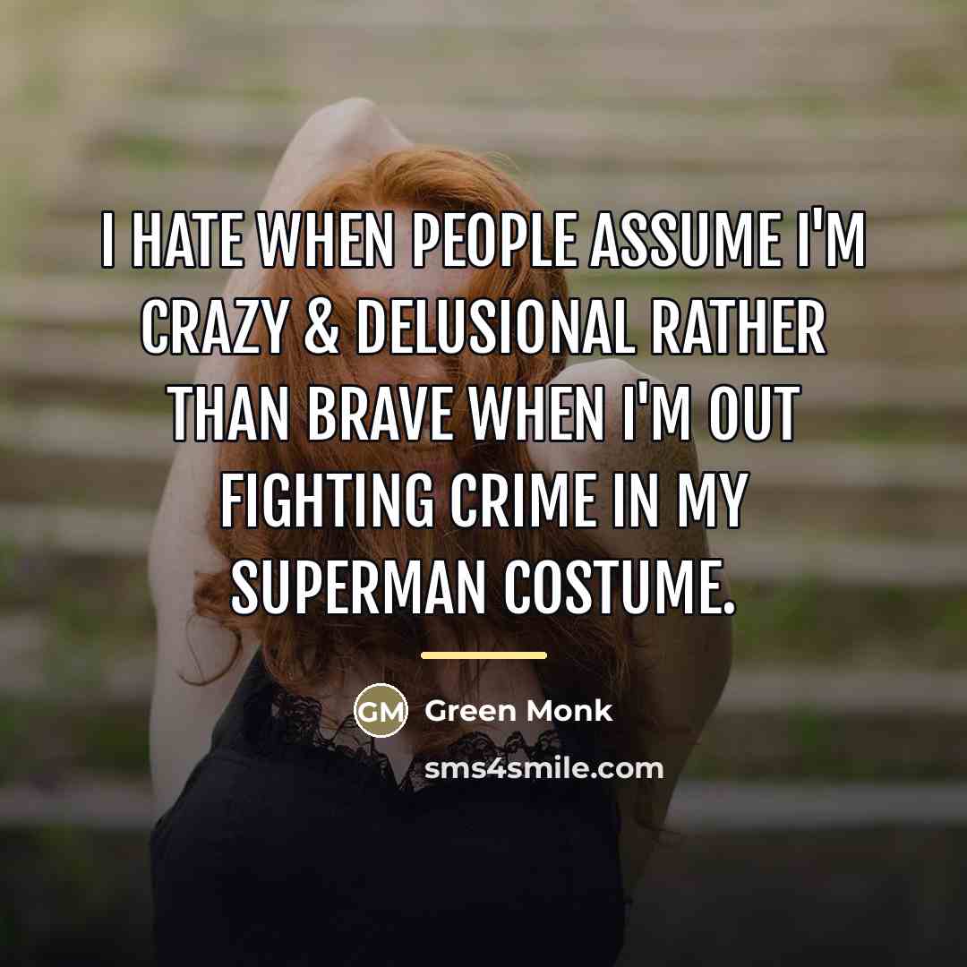 “I hate when people assume I'm crazy & delusional rather…” quote by Green Monk