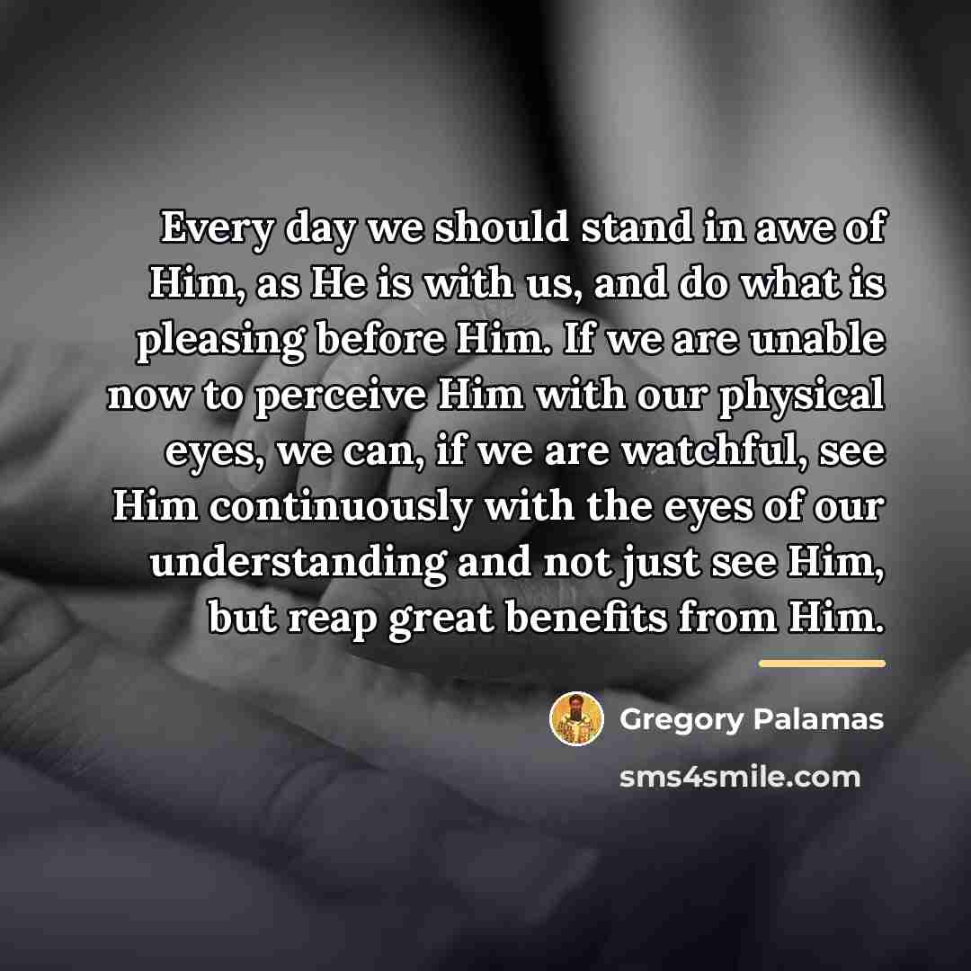 “Every day we should stand in awe of Him, as…” quote by Gregory Palamas