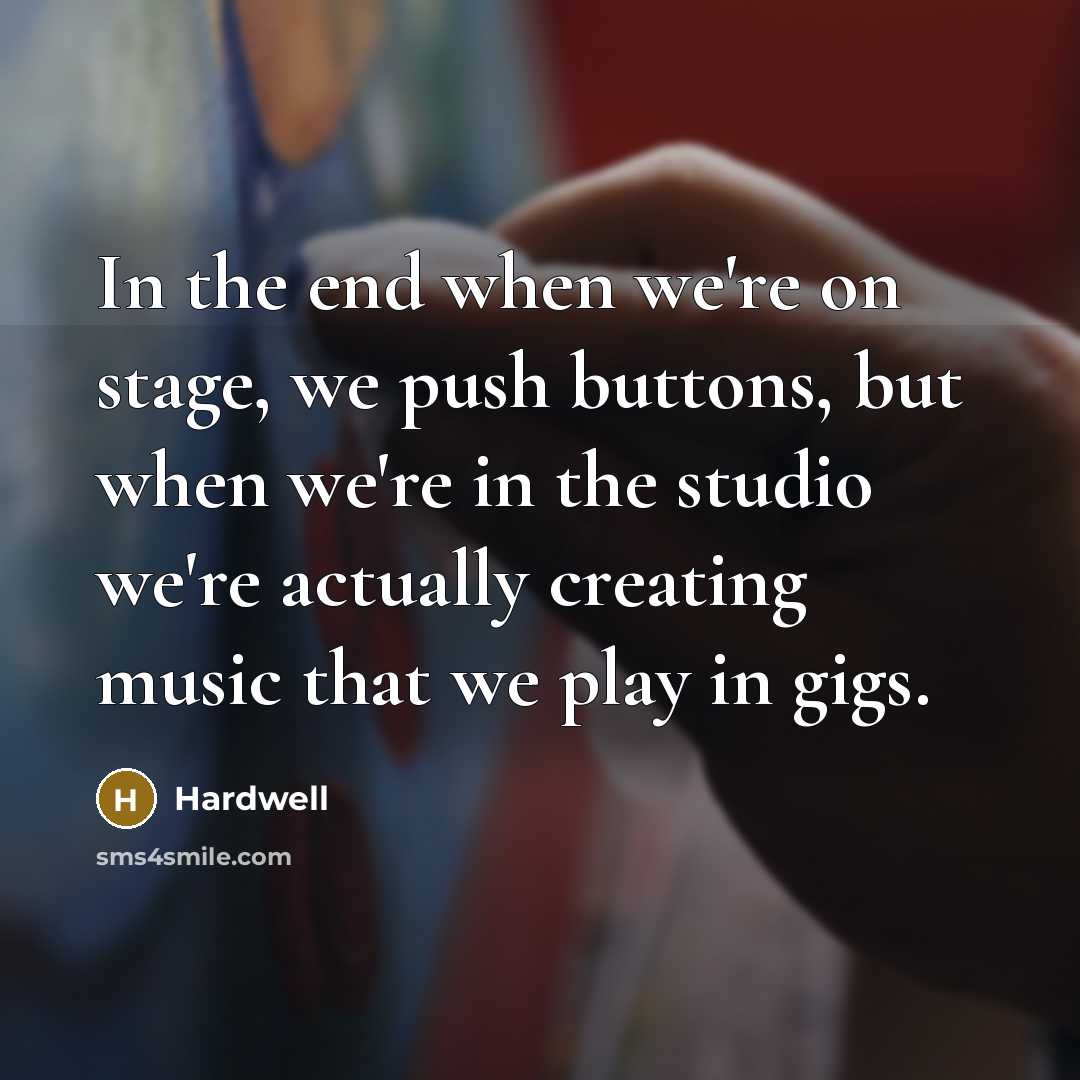 “In the end when we're on stage, we push buttons,…” quote by Hardwell