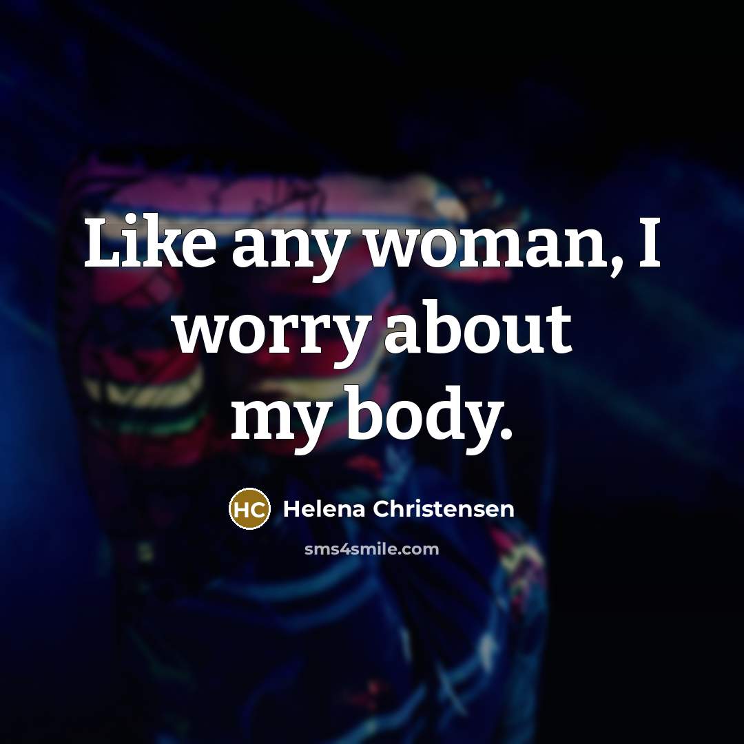 “Like any woman, I worry about my body.…” quote by Helena Christensen