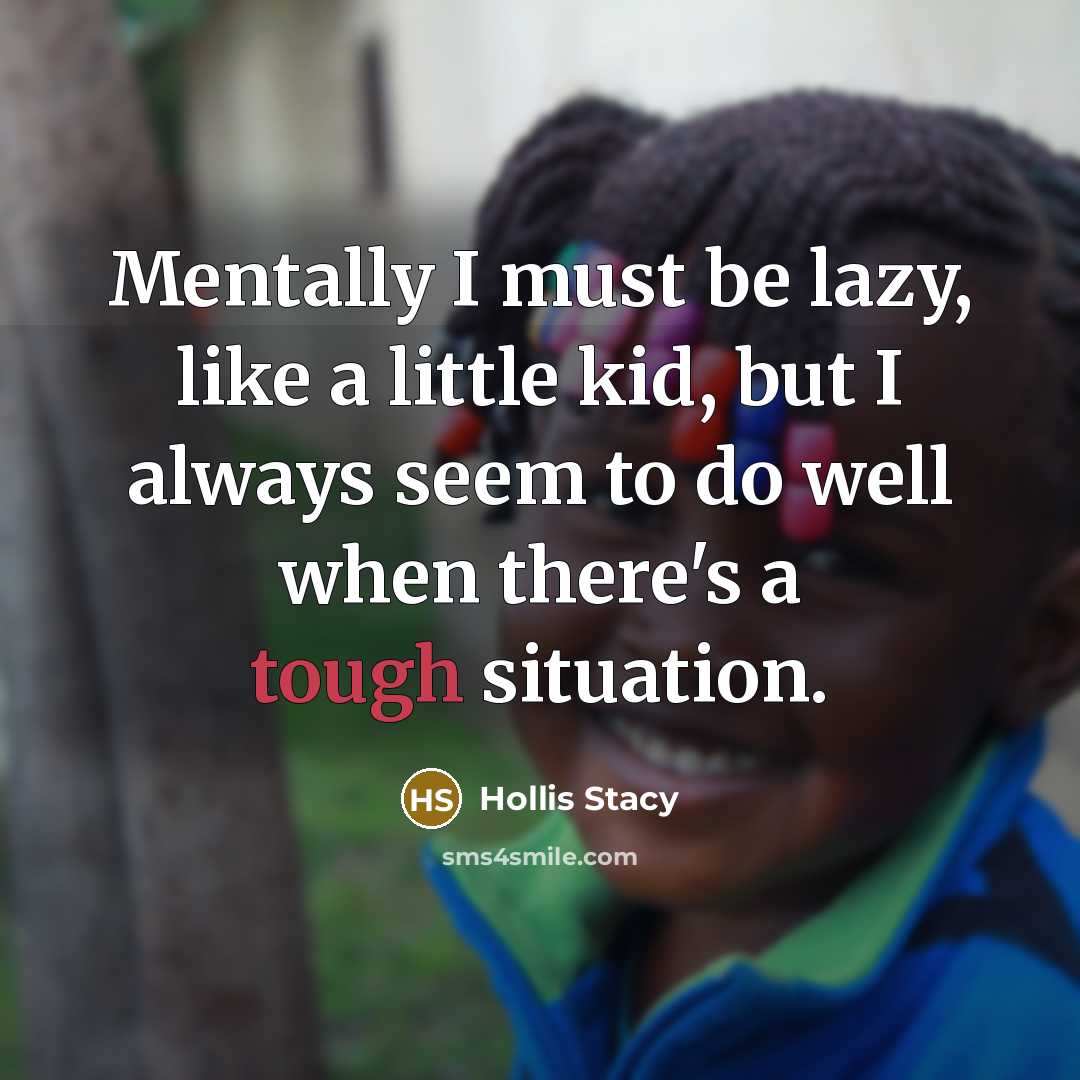 “Mentally I must be lazy, like a little kid, but…” quote by Hollis Stacy