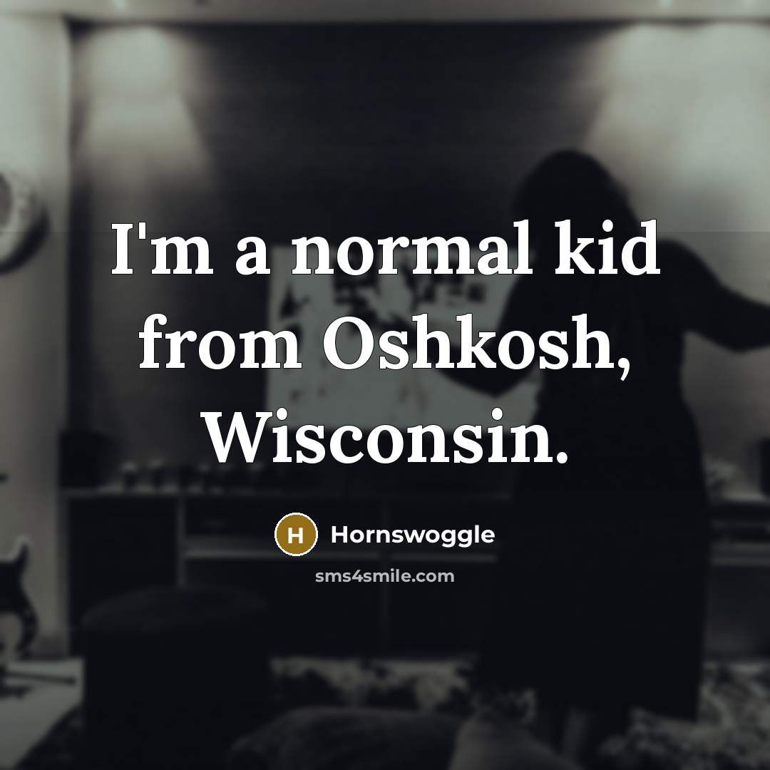 “I'm a normal kid from Oshkosh, Wisconsin.…” quote by Hornswoggle