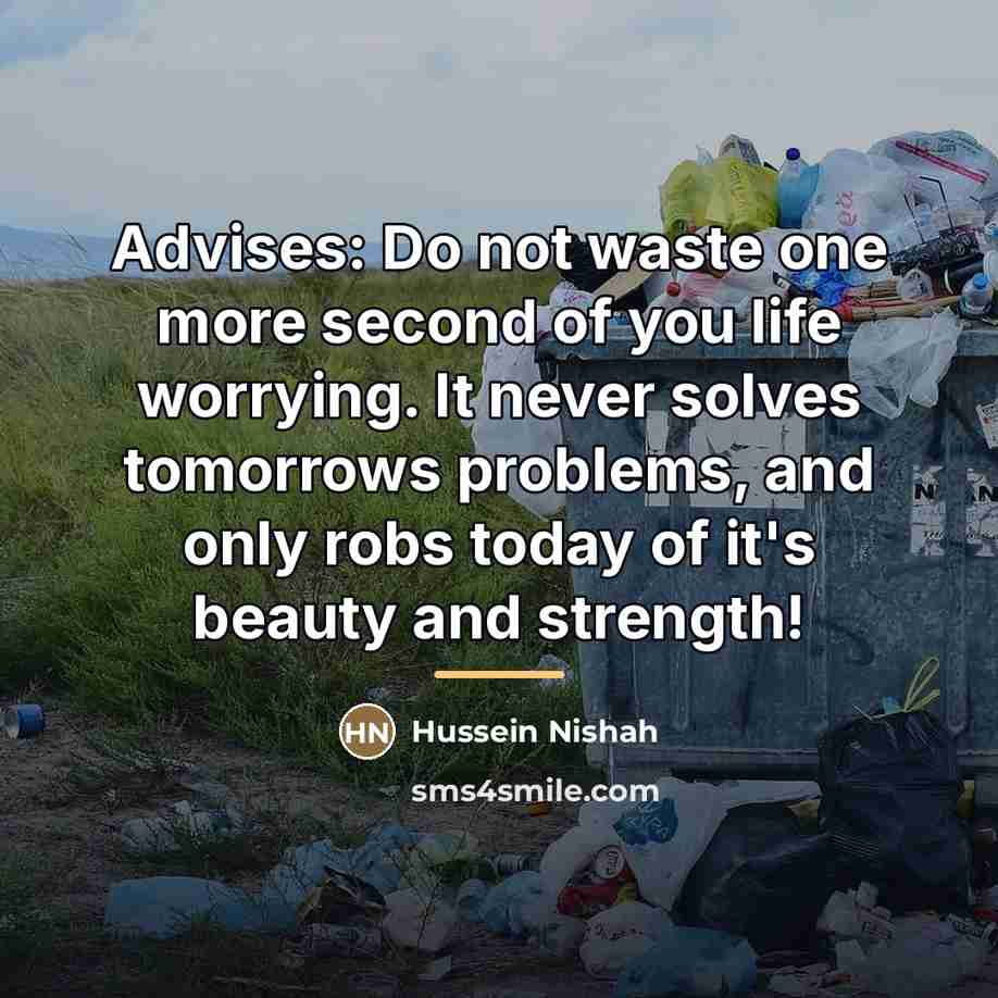 “Advises: Do not waste one more second of you life…” quote by Hussein Nishah