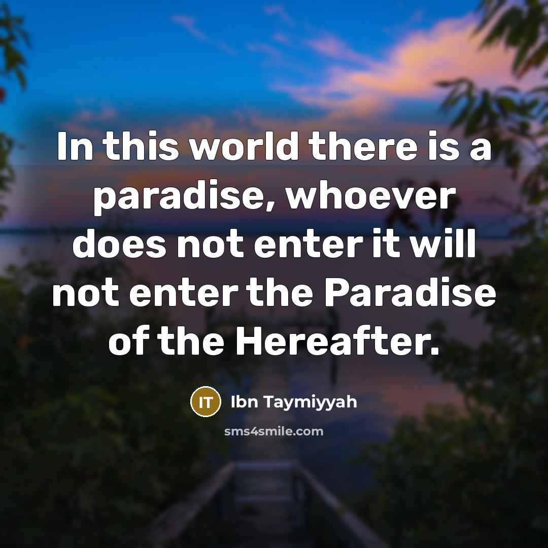 “In this world there is a paradise, whoever does not…” quote by Ibn Taymiyyah