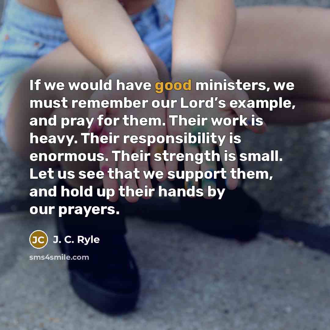 “If we would have good ministers, we must remember our…” quote by J. C. Ryle