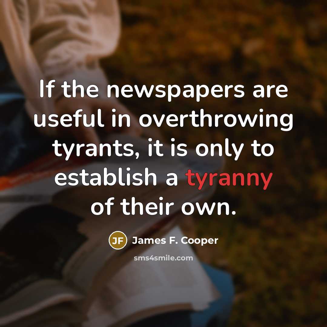 “If the newspapers are useful in overthrowing tyrants, it is…” quote by James F. Cooper