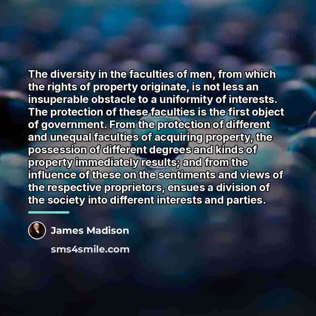“The diversity in the faculties of men, from which the…” quote by James Madison