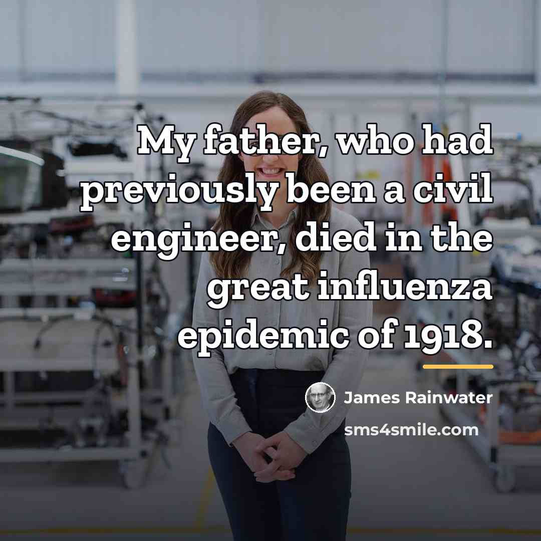 “My father, who had previously been a civil engineer, died…” quote by James Rainwater