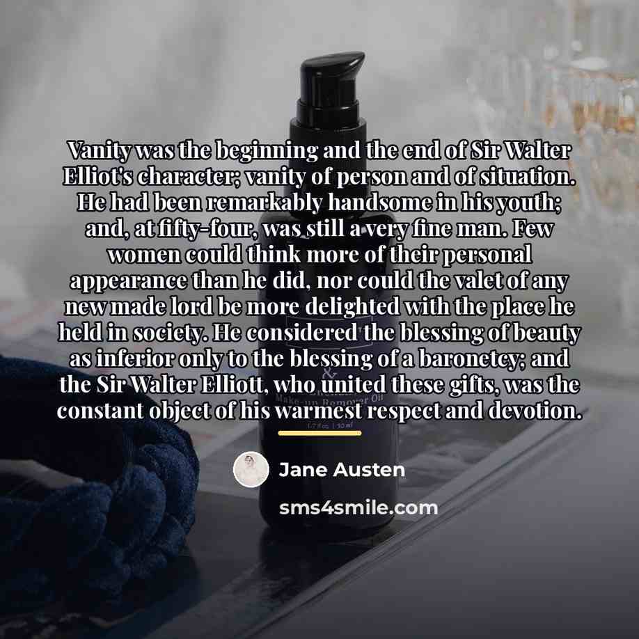 “Vanity was the beginning and the end of Sir Walter…” quote by Jane Austen